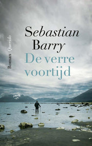 De verre voortijd / Sebastian Barry