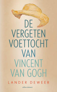 De vergeten voettocht van Vincent van Gogh / Lander Deweer